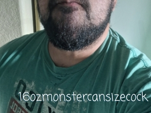 16ozmonstercansizecock