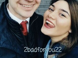 2badforyou22