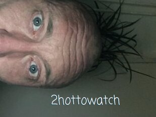 2hottowatch