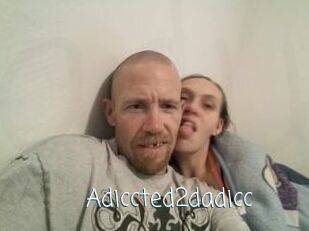 Adiccted2dadicc