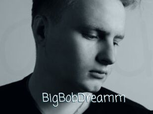 BigBobDreamm