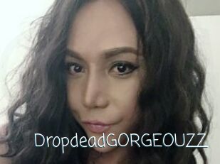 DropdeadGORGEOUZZ