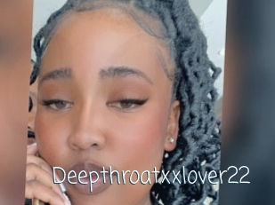 Deepthroatxxlover22