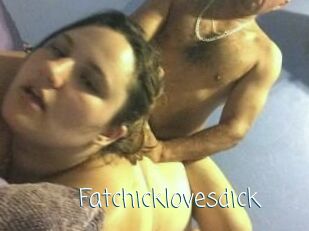 Fatchicklovesdick