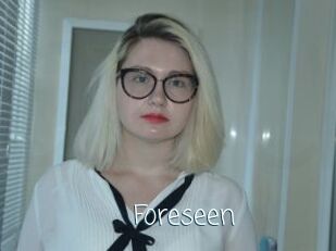 Foreseen