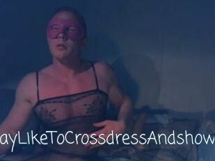 Gay_Like_To_Crossdress_And_show