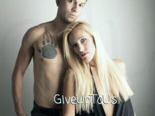 GiveUpToUs