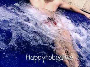 Happytobealive
