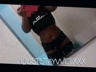 IJUSTSTAYWETXXX