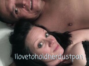 Ilovetoholdherdustpan