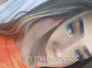 Im_mishellbigass