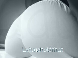 Letmeholdthat