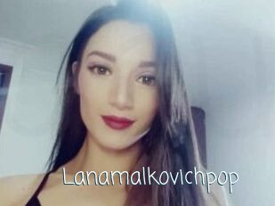 Lanamalkovichpop