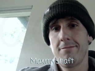 Maxmyshaft
