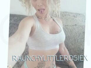 RAUNCHYLITTLEROSIEX