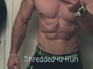 Shredded4u4fun