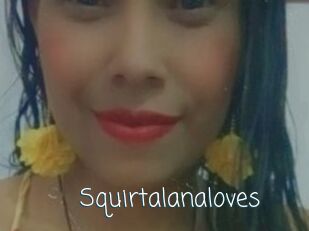 Squirtalanaloves