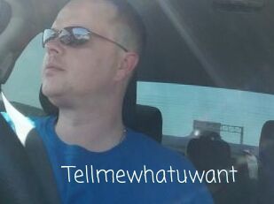 Tellmewhatuwant