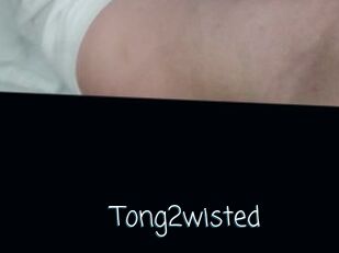 Tong2wisted