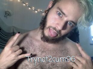 Trynot2cum96