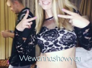 Wewannashowyou