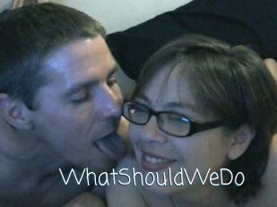 WhatShouldWeDo