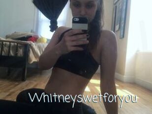 Whitneyswetforyou