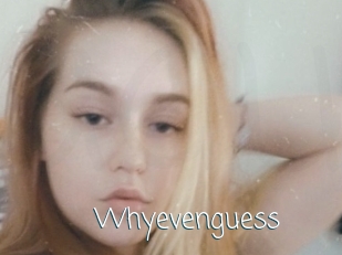 Whyevenguess