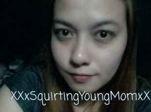 XXxSquirtingYoungMomxXx