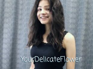 YourDelicateFlower